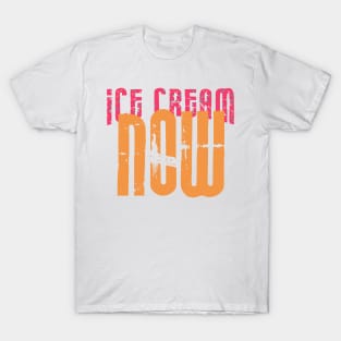 Ice Cream NOW T-Shirt